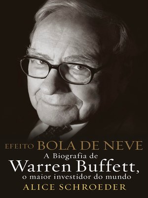 cover image of Efeito Bola de Neve- a biografia de Warren Buffett, o maior investidor do mundo--2ª Edição